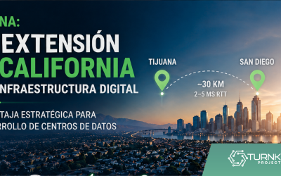 Tijuana como Hub de Data Centers en México: Infraestructura Digital, Latencia y Nearshoring